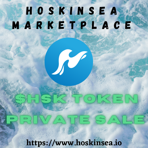 Non-fungible Token (NFT) Marketplace Hoskinsea Begins $HSK Token Private Sale