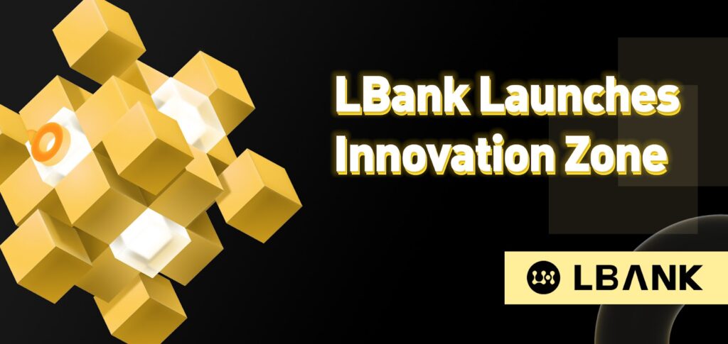 LBank Exchange Will Launch Innovation Zone for Better User Experience LBank Exchange Will Launch Innovation Zone for Better User Experience