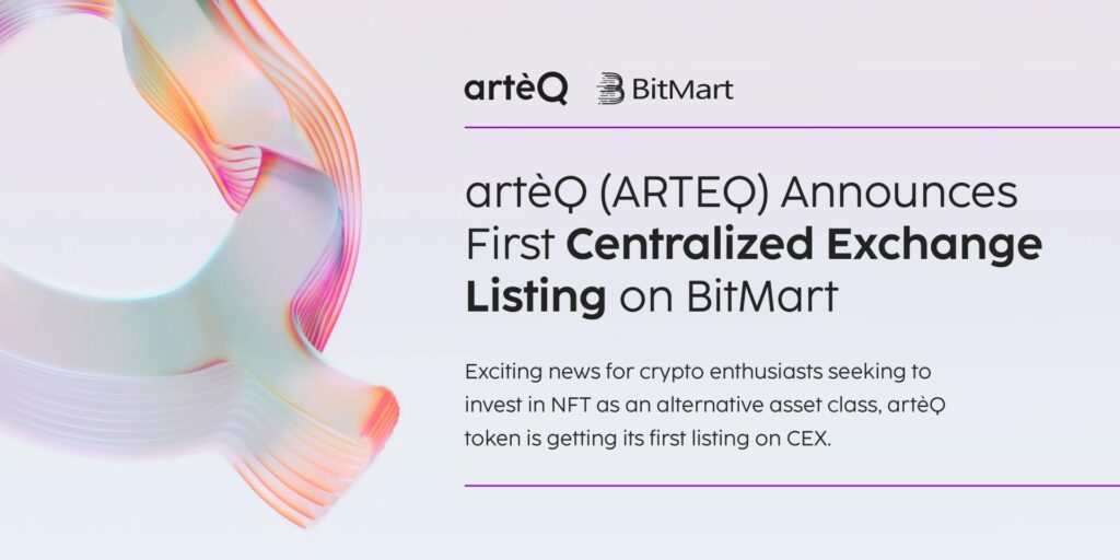 artèQ (ARTEQ) Announces First Centralized Exchange Listing on BitMart artèQ (ARTEQ) Announces First Centralized Exchange Listing on BitMart