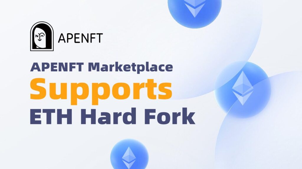 APENFT to Support Potential Ethereum Hard Fork and NFT Trading on the New Chain APENFT to Support Potential Ethereum Hard Fork and NFT Trading on the New Chain