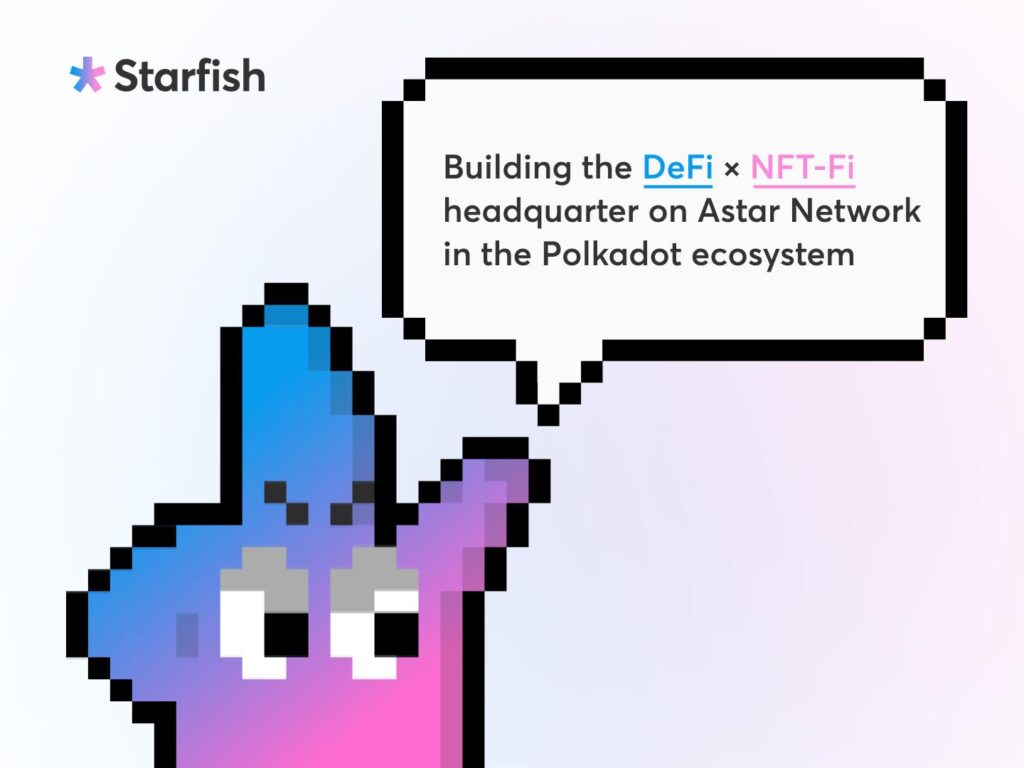 Starfish Finance Proposes DeFi-NFT Convergence on Polkadot Starfish Finance Proposes DeFi-NFT Convergence on Polkadot