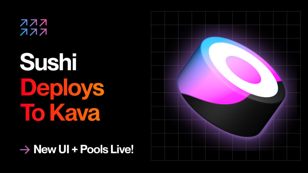 Sushi Deploys to Kava, Debuting Major UI Overhaul Sushi Deploys to Kava, Debuting Major UI Overhaul