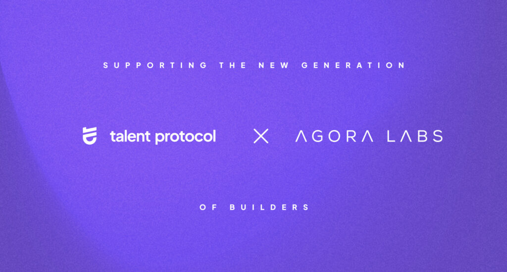 Talent Protocol supports the next generation of builders through the acquisition of Agora Labs Talent Protocol supports the next generation of builders through the acquisition of Agora Labs
