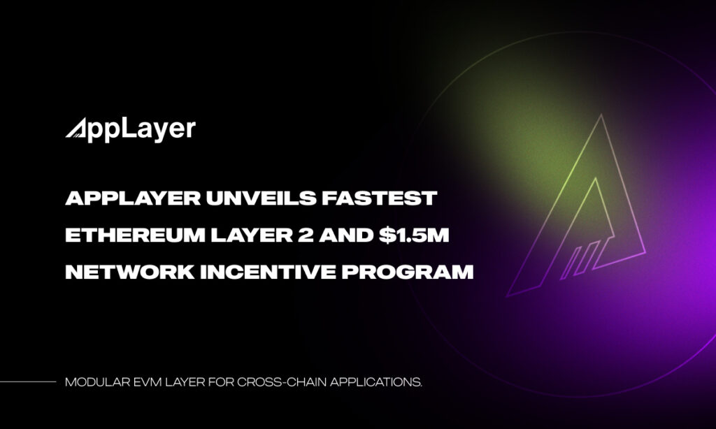 AppLayer Unveils Fastest EVM Network and $1.5M Network Incentive Program AppLayer Unveils Fastest EVM Network and $1.5M Network Incentive Program