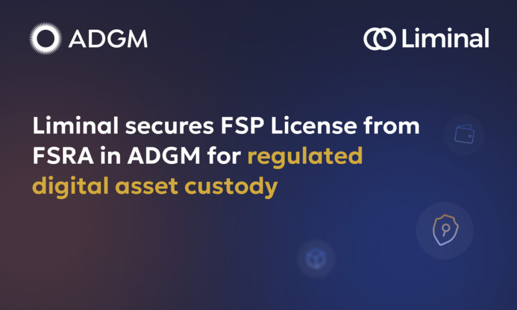 Liminal Custody Secures Key ADGM FSP License, Reinforcing Leadership in Digital Asset Custody Liminal Custody Secures Key ADGM FSP License, Reinforcing Leadership in Digital Asset Custody