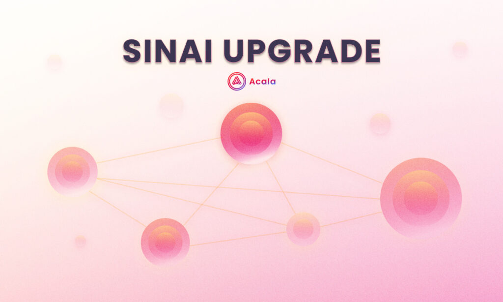 Polkadot-native Acala Expands to Multichain Horizons Through The Sinai Upgrade Polkadot-native Acala Expands to Multichain Horizons Through The Sinai Upgrade