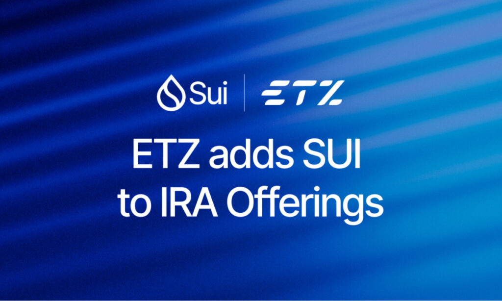ETZ adds SUI to IRA Offerings ETZ adds SUI to IRA Offerings