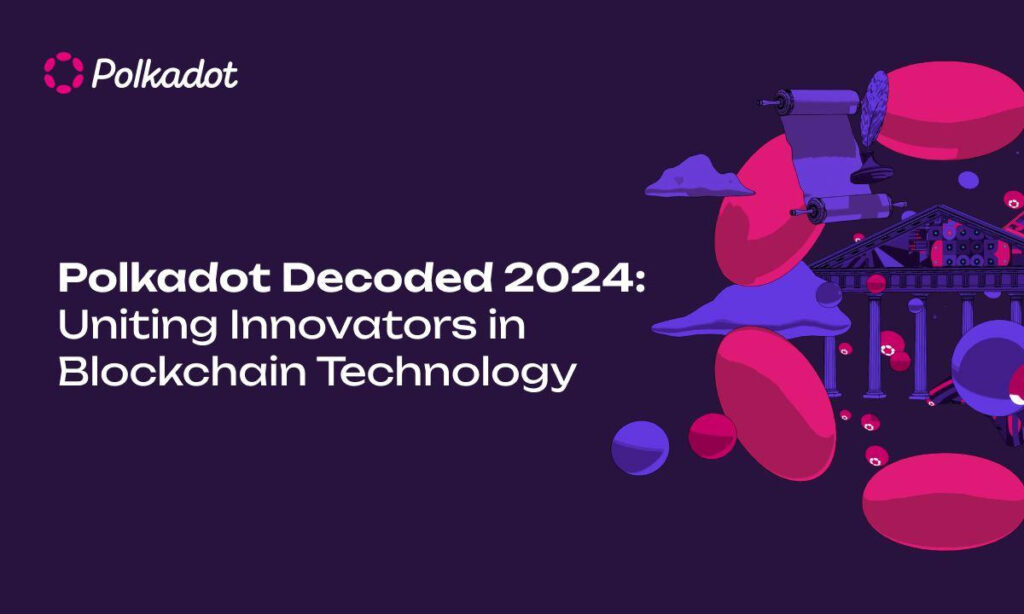 Polkadot Decoded 2024: Uniting Innovators in Blockchain Technology Polkadot Decoded 2024: Uniting Innovators in Blockchain Technology
