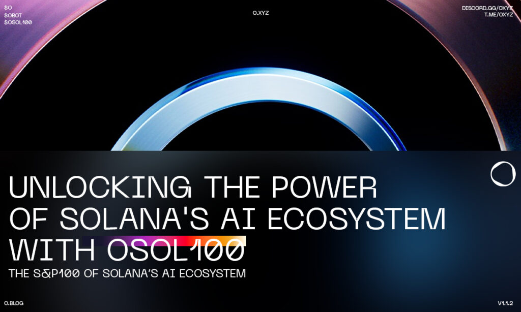 O.XYZ Launches OSOL100 AI Index – The S&P 100 of Solana’s AI Ecosystem O.XYZ Launches OSOL100 AI Index – The S&P 100 of Solana’s AI Ecosystem