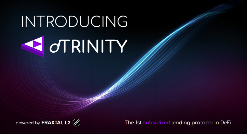 dTRINITY Launches Subsidized Stablecoin Lending Protocol on Fraxtal L2 dTRINITY Launches Subsidized Stablecoin Lending Protocol on Fraxtal L2