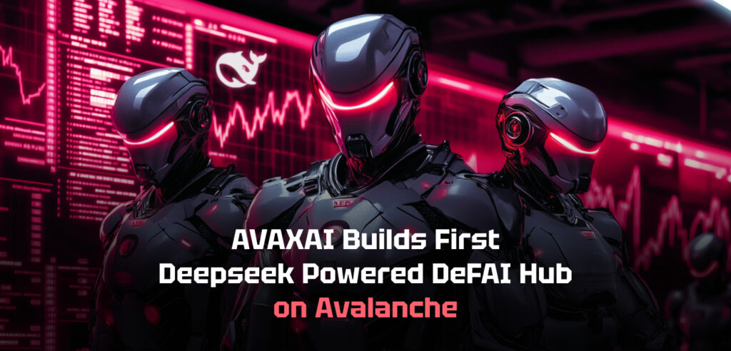 AVAXAI Builds First Deepseek Powered DeFAI Product AVAXAI Builds First Deepseek Powered DeFAI Product