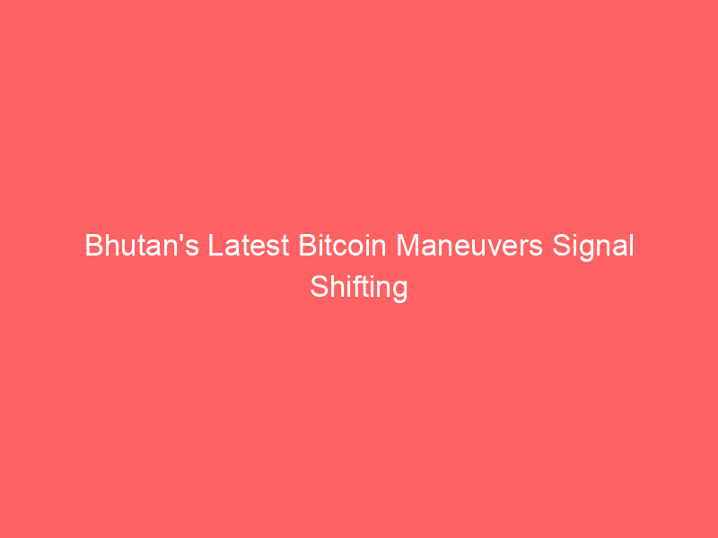 Bhutan’s Latest Bitcoin Maneuvers Signal Shifting Digital Asset Strategy