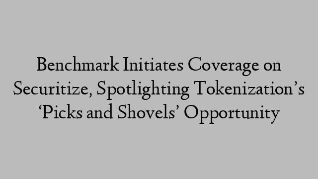 Benchmark Initiates Coverage on Securitize, Spotlighting Tokenization’s ‘Picks and Shovels’ Opportunity
