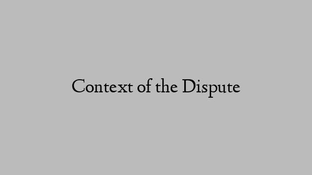 Context of the Dispute Context of the Dispute
