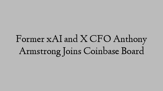 Former xAI and X CFO Anthony Armstrong Joins Coinbase Board Former xAI and X CFO Anthony Armstrong Joins Coinbase Board