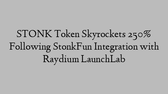 STONK Token Skyrockets 250% Following StonkFun Integration with Raydium LaunchLab STONK Token Skyrockets 250% Following StonkFun Integration with Raydium LaunchLab